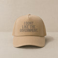 I Don't Like The Government — Trucker Cap