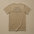 I Don't Like The Government — Classic Tee
