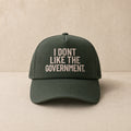 I Don't Like The Government — Trucker Cap