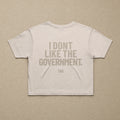 I Don't Like The Government — Womens Crop Tee