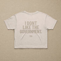 I Don't Like The Government — Womens Crop Tee