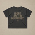I Don't Like The Government — Womens Crop Tee