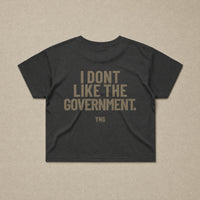 I Don't Like The Government — Womens Crop Tee