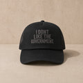 I Don't Like The Government — Trucker Cap