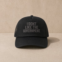 I Don't Like The Government — Trucker Cap