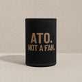 ATO. Not A Fan — Stubby Cooler